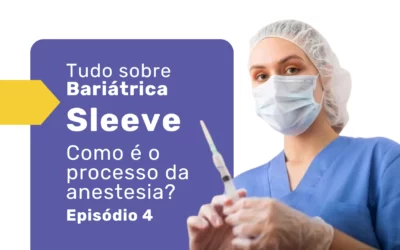 Bariátrica Sleeve: preciso ter medo da anestesia?