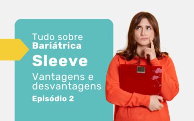 Bariátrica Sleeve: vantagens, desvantagens e considerações