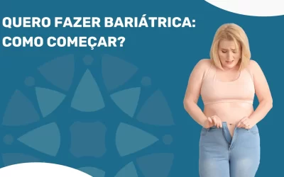 Quero Fazer Bariátrica: Por Onde Começar?