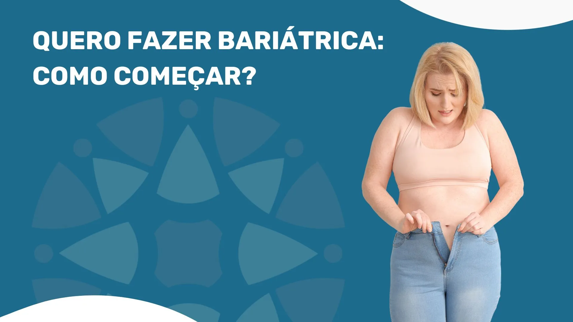 Quero fazer bariatrica, e queria saber como começar! Qual o passo a passo?