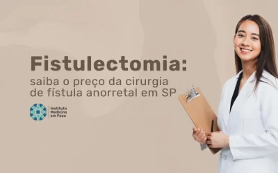Fistulectomia: Preço da Cirurgia de Fístula Anorretal em SP