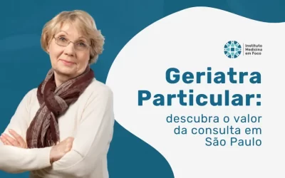 Geriatra Particular em SP: valor da consulta e diferenciais