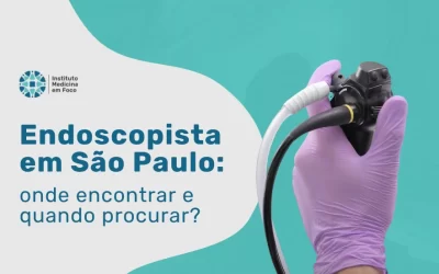 Endoscopista em São Paulo: indicação e quando procurar?