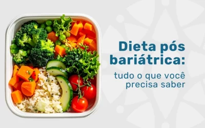 Dieta pós bariátrica: fases, proteínas e suplementação
