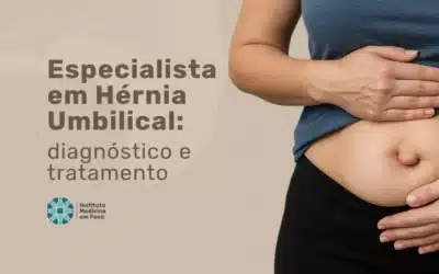 Especialista em Hérnia Umbilical: Diagnóstico Preciso e Tratamento Seguro
