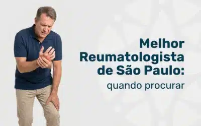 Melhor Reumatologista de São Paulo: Quando procurar