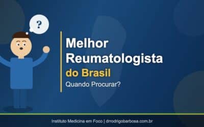Melhor Reumatologista do Brasil: Quando Procurar