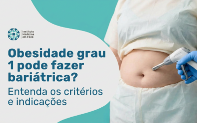 Obesidade Grau 1: Pode Fazer Bariátrica? Saiba Mais!