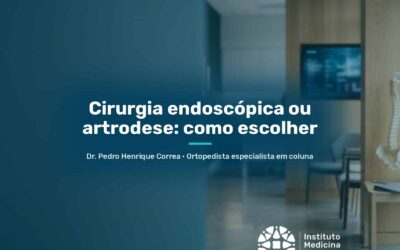 Cirurgia endoscópica ou artrodese: como escolher | São Paulo