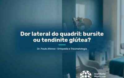 Dor lateral do quadril: bursite ou tendinite glútea?