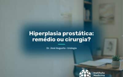 Hiperplasia prostática: remédio ou cirurgia?